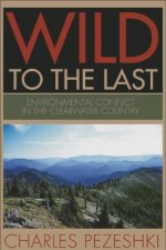 Wild to the Last: Environmental Conflict in the Clearwater Country