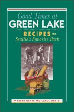 Good Times at Green Lake: Recipes for Seattle's Favorite Park