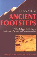 Tracking Ancient Footsteps: William D. Lipe's Contributions to Southwestern Prehistory and Public Archaeology