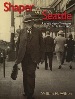 Shaper of Seattle: Reginald Heber Thomson's Pacific Northwest