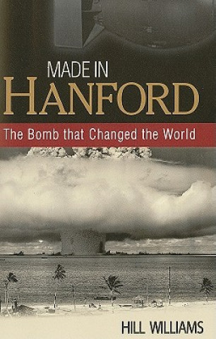 Made in Hanford: The Bomb That Changed the World