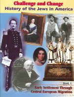 Challenge and Change: History of the Jews in America: Early Settlement Through Central European Migration