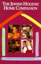 The Jewish Holiday Home Companion: A Parent's Guide to Family Celebration