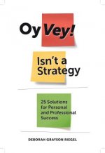 Oy Vey! Isn't a Strategy: 25 Solutions for Personal and Professional Success