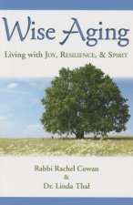 Wise Aging: Living with Joy, Resilience, & Spirit