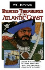 Buried Treasures of the Atlantic Coast: Legends of Sunken Pirate Treasures, Mysterious Caches, and Jinxed Ships, from Maine to Florida