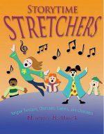 Storytime Stretchers: Tongue Twisters, Choruses, Games, and Charades