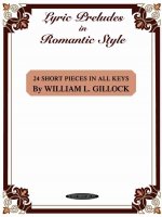 Lyric Preludes in Romantic Style: 24 Short Piano Pieces in All Keys
