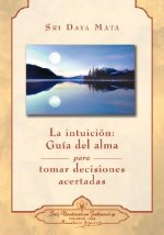 INTUICIÓN: GUÍA DEL ALMA PARA ADOPTAR DECISIONES ACERTADAS, LA