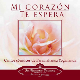 Mi Corazon Te Espera: Interpretaciones de los Cantos Cosmicos de Paramahansa Yogananda