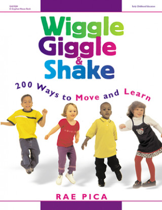 Wiggle, Giggle & Shake: 200 Ways to Move and Learn