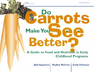 Do Carrots Make You See Better?: A Guide to Food and Nutrition in Early Childhood Programs