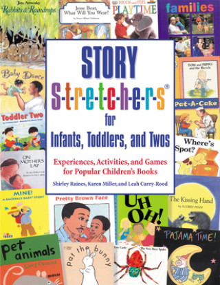 Story S-t-r-e-t-c-h-e-r-s for Infants, Toddlers, and Twos: Experiences, Activities, and Games for Popular Children's Books