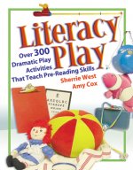 Literacy Play: Over 400 Dramatic Play Activities That Teach Pre-Reading Skills