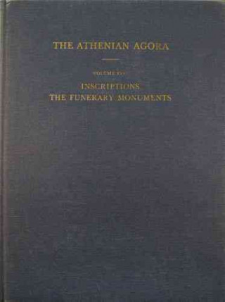 Athenian Agora XVII: Inscriptions: The Funerary Monuments