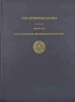 Athenian Agora XXX: Attic Red-Figured and White-Ground Pottery