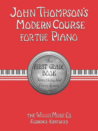John Thompson's Modern Course for the Piano: The First Grade Book