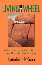 Living the Wheel: Working with Emotion, Terror, and Bliss Through Imagery
