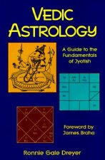 Vedic Astrology: A Guide to the Fundamentals of Jyotish