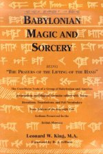 Babylonian Magic and Sorcery: Being the Prayers of the Lifting of the Hand