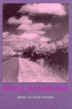 Driving the Body Back: Poems