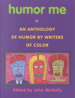 Humor Me: An Anthology of Humor by Writers of Color