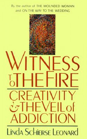 Witness to the Fire: Creativity and the Veil of Addiction