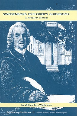 Swedenborg Explorer's Guidebook: A Research Manual for Inquiring Readers, Seekers of Spiritual Ideas, and Writers of Swendeborgian Treatises