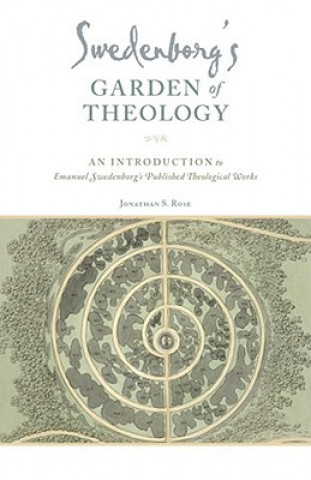 Swedenborg's Garden of Theology: An Introduction to Emanuel Swedenborg's Published Theological Works
