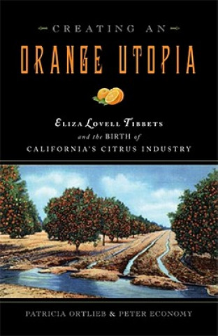 Creating an Orange Utopia: Eliza Lovell Tibbetts & the Birth of California's Citrus Industry