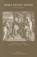 Bible Study Notes, Volume 3: I Samuel, II Samuel, I Kings, II Kings, Psalms