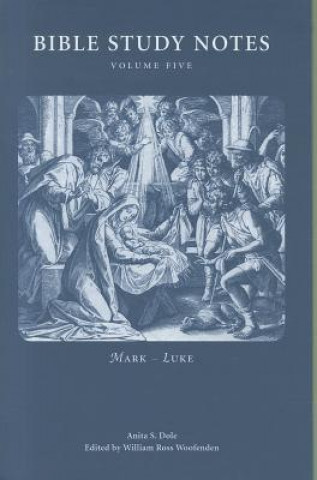 Bible Study Notes, Volume 5: Mark - Luke