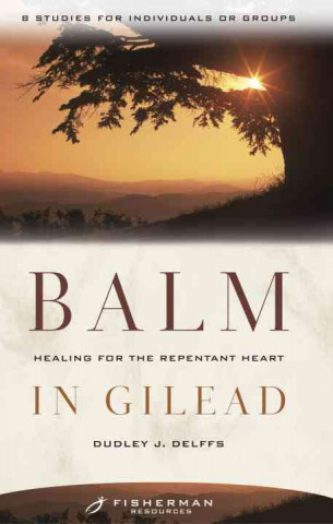Balm in Gilead: Healing for the Repentent Heart