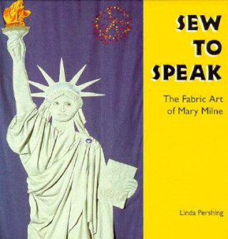 Sew to Speak: The Fabric Art of Mary Milne