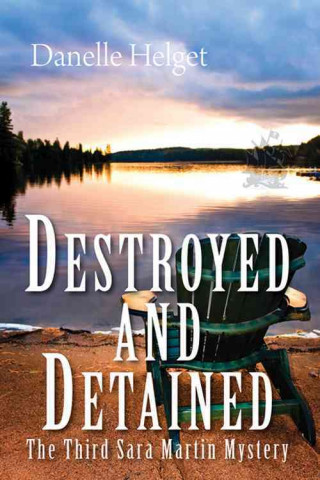 Destroyed and Detained: The Third Sara Martin Mystery