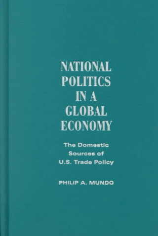 National Politics in a Global Economy: The Domestic Sources of U.S. Trade Policy