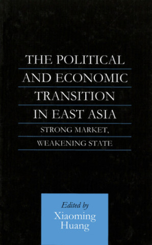 The Political and Economic Transition in East Asia: Strong Market, Weakening State