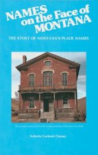 Names on the Face of Montana: The Story of Montana's Place Names