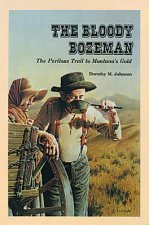 The Bloody Bozeman: The Perilous Trail to Montana's Gold