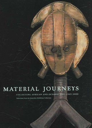 Material Journeys: Collecting African and Oceanic Art, 1945-2000