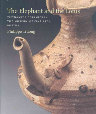 The Elephant and the Lotus: Vietnamese Ceramics in the Museum of Fine Arts, Boston