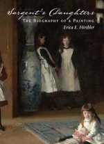 Sargent's Daughters: The Biography of a Painting