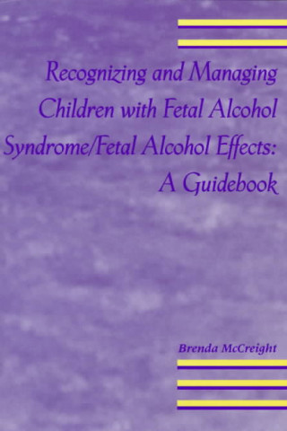 Recognizing and Managing Children with Fetal Alcohol Syndrome/Fetal Alcohol Free: A Guidebook