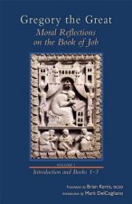 Gregory the Great: Moral Reflections on the Book of Job, Volume 1 (Preface and Books 1-5)