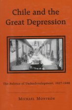 Chile and the Great Depression: The Politics of Underdevelopment, 1927-1948