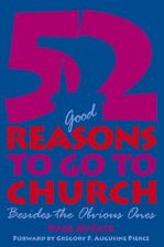 52 (Good) Reasons to Go to Church: Besides the Obvious Ones