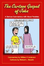 The Cartoon Gospel of John: A Serious Commentary with Visual Parables