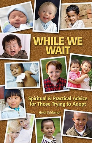 While We Wait: Spiritual & Practical Advice for Those Trying to Adopt