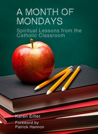 A Month of Mondays: Spiritual Lessons from the Catholic Classroom