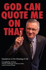God Can Quote Me on That: Quotations on the Meaning of Life